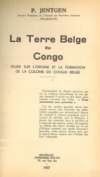 La terre belge du Congo. Etude sur l'origine et la formation de la colonie du Congo belge